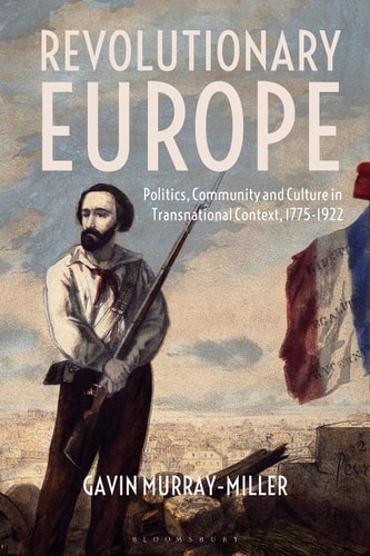 Revolutionary Europe Politics, Community and Culture in Transnational Context, 1775-1922