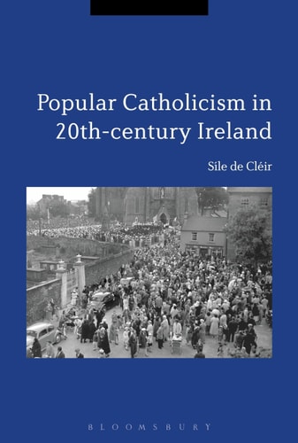 Popular Catholicism in 20th-century Ireland Locality, Identity and Culture
