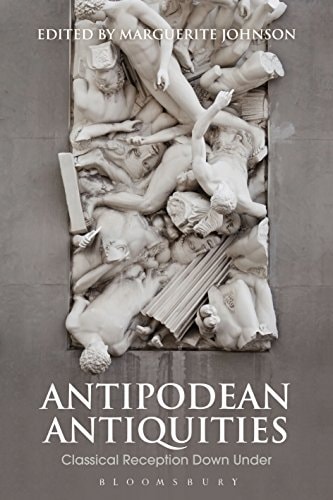 Antipodean Antiquities Classical Reception Down Under