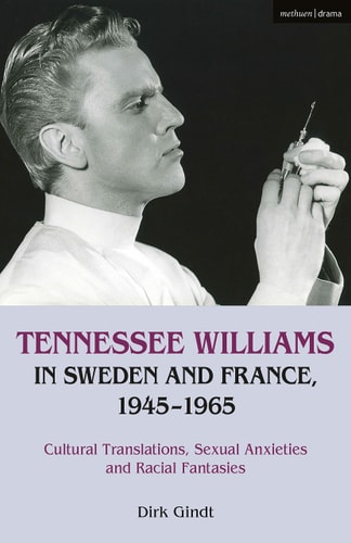 Tennessee Williams in Sweden and France, 1945–1965 Cultural Translations, Sexual Anxieties and Racial Fantasies