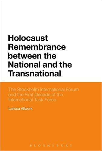 Holocaust Remembrance Between the National and the Transnational The Stockholm International Forum and the First Decade of the International Task Force
