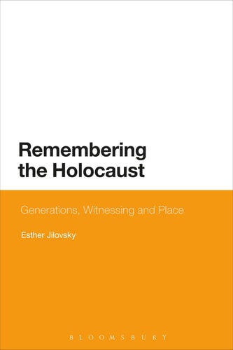 Remembering the Holocaust Generations, Witnessing and Place