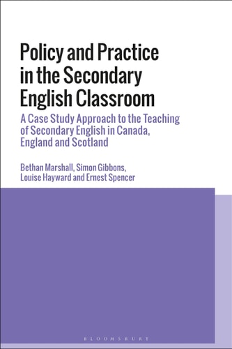Policy, Belief and Practice in the Secondary English Classroom A Case-Study Approach from Canada, England and Scotland