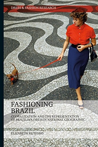 Fashioning Brazil Globalization and the Representation of Brazilian Dress in National Geographic