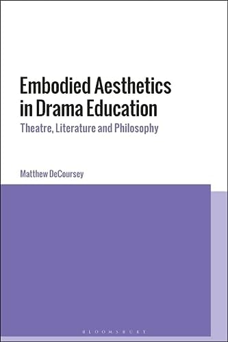 Embodied Aesthetics in Drama Education Theatre, Literature and Philosophy