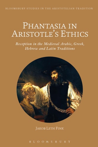 Phantasia in Aristotle's Ethics Reception in the Arabic, Greek, Hebrew and Latin Traditions