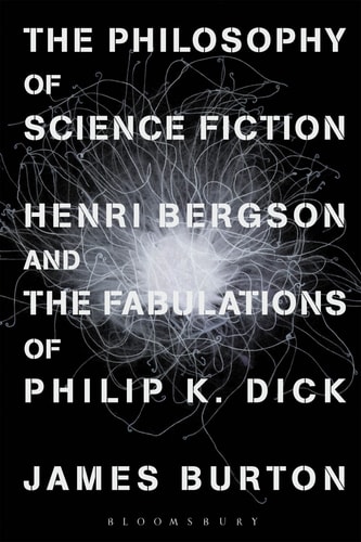 The Philosophy of Science Fiction Henri Bergson and the Fabulations of Philip K. Dick