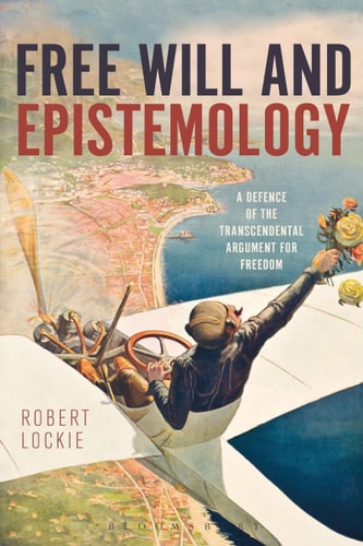 Free Will and Epistemology A Defence of the Transcendental Argument for Freedom