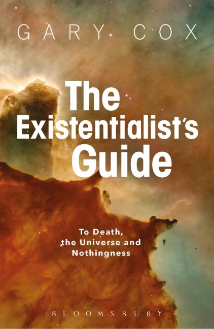 The Existentialists Guide to Death, the Universe and Nothingness