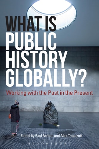 What Is Public History Globally? Working with the Past in the Present