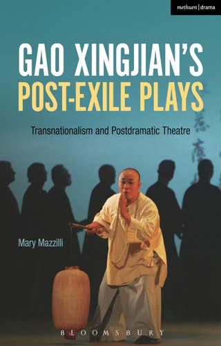 Gao Xingjian’s Post-Exile Plays Transnationalism and Postdramatic Theatre