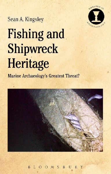 Fishing and Shipwreck Heritage: Marine Archaeologys Greatest Threat?
