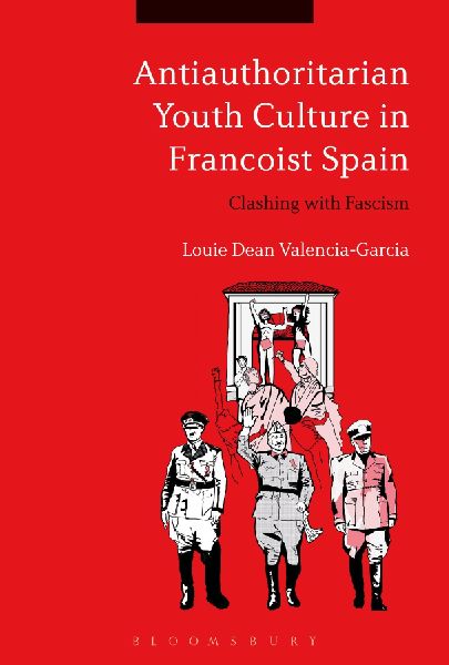 Antiauthoritarian Youth Culture in Francoist Spain: Clashing with Fascism