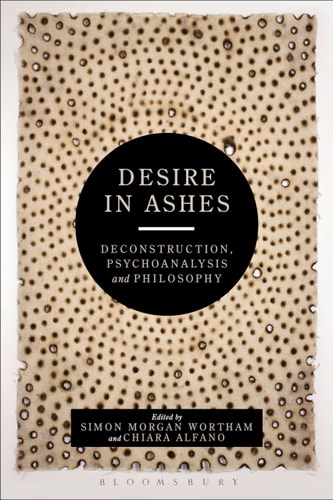 Desire in Ashes Deconstruction, Psychoanalysis, Philosophy