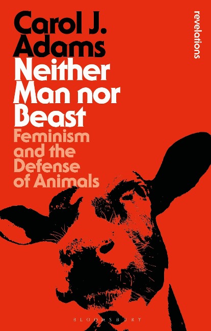 Neither Man Nor Beast: Feminism and the Defense of Animals