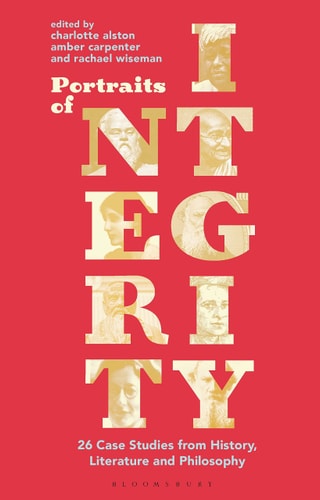 Portraits of Integrity 26 Case Studies from History, Literature and Philosophy