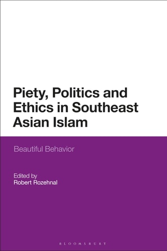Piety, Politics, and Everyday Ethics in Southeast Asian Islam Beautiful Behavior