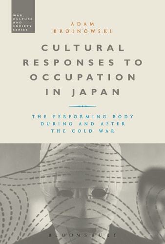 Cultural Responses to Occupation in Japan The Performing Body During and After the Cold War
