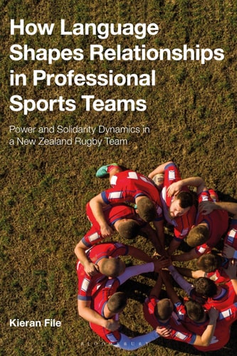 How Language Shapes Relationships in Professional Sports Teams Power and Solidarity Dynamics in a New Zealand Rugby Team