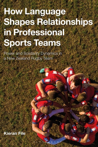 How Language Shapes Relationships in Professional Sports Teams Power and Solidarity Dynamics in a New Zealand Rugby Team