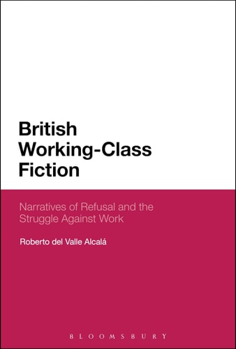British Working-Class Fiction Narratives of Refusal and the Struggle Against Work