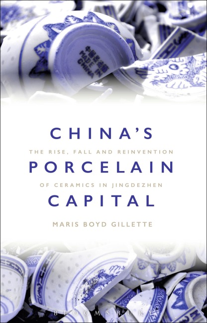Chinas Porcelain Capital: The Rise, Fall and Reinvention of Ceramics in Jingdezhen
