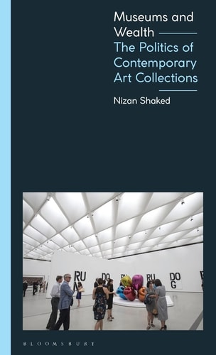 Museums and Wealth The Politics of Contemporary Art Collections