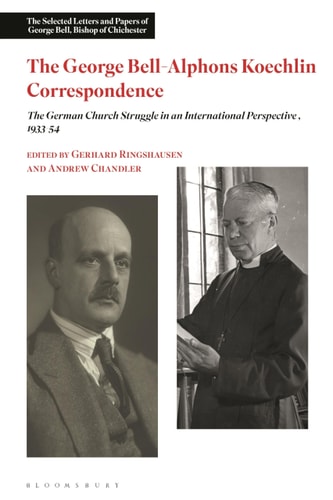 The George Bell-Alphons Koechlin Correspondence The German Church Struggle in an International Perspective, 1933-1954