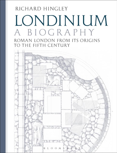 Londinium: A Biography Roman London from Its Origins to the Fifth Century