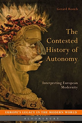 The Contested History of Autonomy Interpreting European Modernity