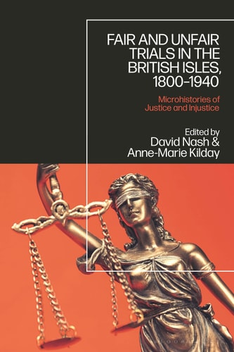 Fair and Unfair Trials in the British Isles, 1800-1940 Microhistories of Justice and Injustice