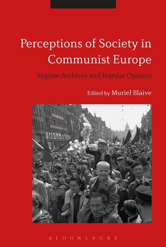 Perceptions of Society in Communist Europe Regime Archives and Popular Opinion