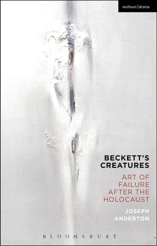 Beckett's Creatures Art of Failure After the Holocaust