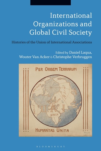 International Organizations and Global Civil Society Histories of the Union of International Associations
