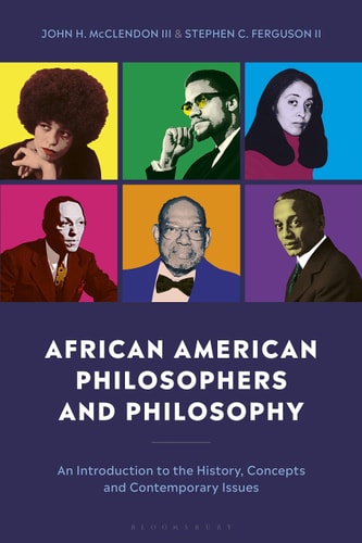 African American Philosophers and Philosophy An Introduction to the History, Concepts and Contemporary Issues