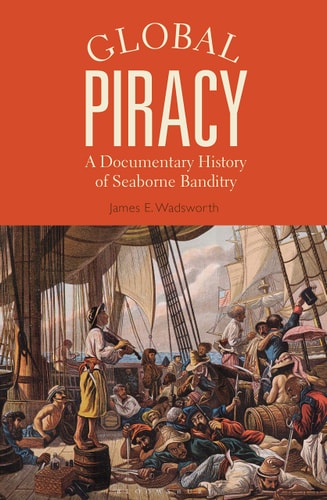 Global Piracy A Documentary History of Seaborne Banditry