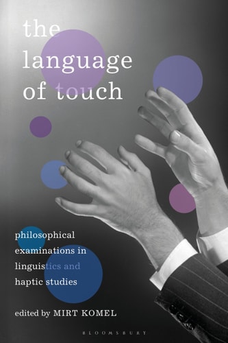 The Language of Touch Philosophical Examinations in Linguistics and Haptic Studies