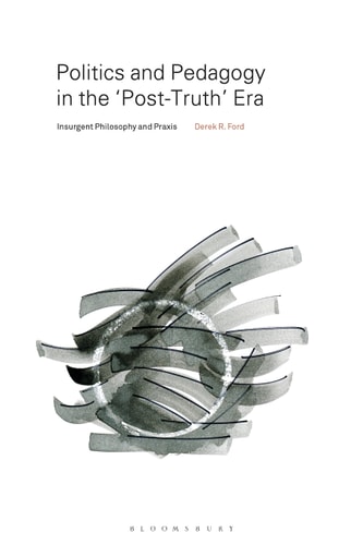 Politics and Pedagogy in the “Post-Truth” Era Insurgent Philosophy and Praxis