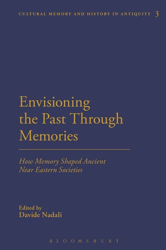 Envisioning the Past Through Memories How Memory Shaped Ancient Near Eastern Societies