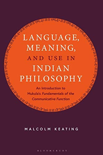 Language, Meaning, and Use in Indian Philosophy An Introduction to Mukula's “Fundamentals of the Communicative Function”