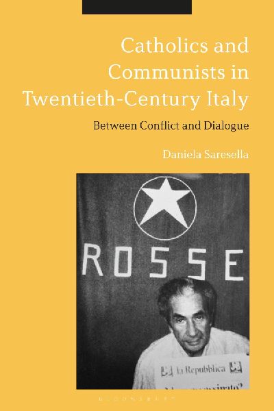Catholics and Communists in Twentieth-Century Italy Between Conflict and Dialogue