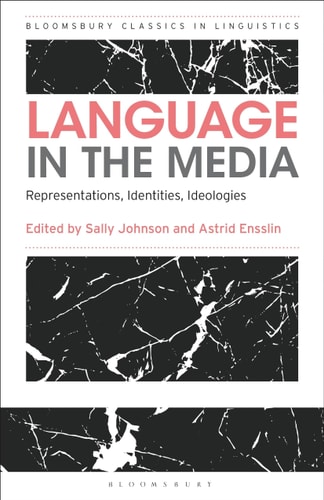 Language in the Media: Representations, Identities, Ideologies (Bloomsbury Classics in Linguistics)
