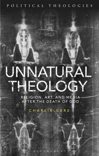 Unnatural Theology Religion, Art and Media after the Death of God