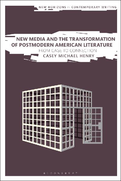 New Media and the Transformation of Postmodern American Literature: From Cage to Connection