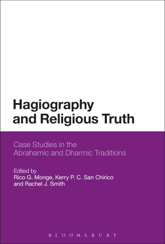 Hagiography and Religious Truth Case Studies in the Abrahamic and Dharmic Traditions