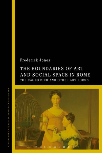 The Boundaries of Art and Social Space in Rome The Caged Bird and Other Art Forms