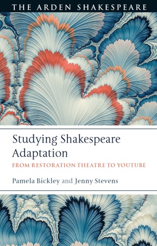 Studying Shakespeare Adaptation From Restoration Theatre to YouTube