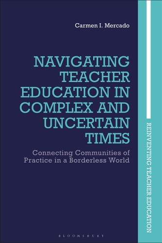 Navigating Teacher Education in Complex and Uncertain Times Connecting Communities of Practice in a Borderless World