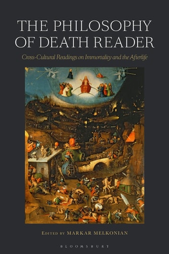 The Philosophy of Death Reader Cross-Cultural Readings on Immortality and the Afterlife