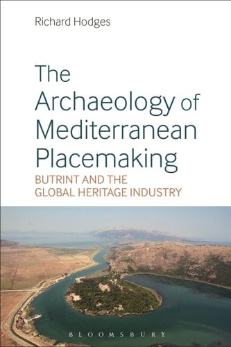 The Archaeology of Mediterranean Placemaking Butrint and the Global Heritage Industry